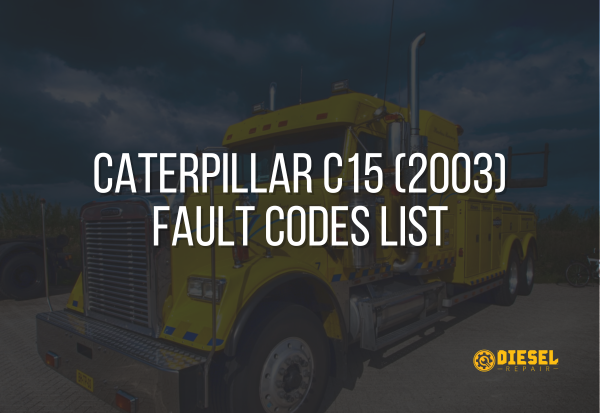 Caterpillar C15 (2003) fault code chart and repair overview